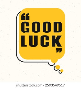 Good Luck text in speech bubble. yellow background in grunge style