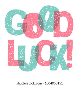 GOOD LUCK - text vector lettering, motivational phrase, positive emotions. Slogan, phrase or quote. Hand drawn lettering element for print, t-shirt, greeting cards, blog, poster, social media design.
