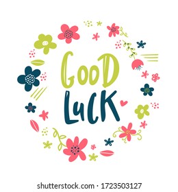 Good Luck Typographic design with flowers. Greeting card with quote. Usable as photo overlay. Hand drawn typography vector. Inspiration lettering. Calligraphic design. Handwritten phrase