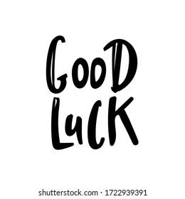 Good Luck Typographic design. Greeting card with quote. Usable as photo overlay. Hand drawn typography vector. Inspiration lettering. Calligraphic design. Handwritten phrase. Isolated on white.