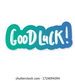 Good Luck Typographic design. Greeting card with quote. Usable as photo overlay. Hand drawn typography vector. Inspiration lettering. Calligraphic design. Handwritten phrase. Isolated on white.