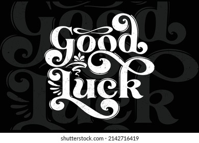 Good Luck typography t shirt design. funny, illustration, Modern, simple, lettering, vector t shirt design for you.