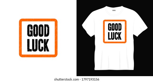 good luck typography t-shirt design. Ready to print for apparel, poster, illustration. Modern, simple, lettering t shirt vector