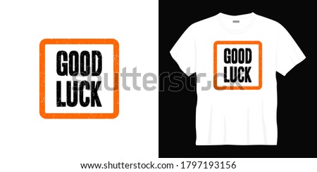 good luck typography t-shirt design. Ready to print for apparel, poster, illustration. Modern, simple, lettering t shirt vector