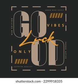 good luck urban street, graphic design, typography vector illustration, modern style, for print t shirt 