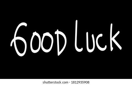Good luck white text lettering typography and Calligraphy retro phrase isolated on the Black background.
