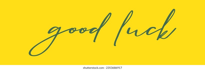 GOOD LUCK! with yellow background vector typography banner with brush calligraphy