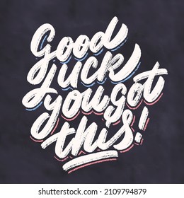 Good luck, you got this. Vector chalkboard lettering handwritten sign.