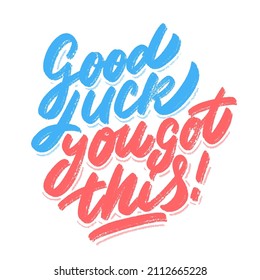 Good luck, you got this. Vector lettering handwritten sign.
