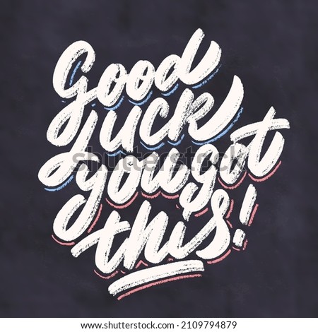 Good luck, you got this. Vector chalkboard lettering handwritten sign.