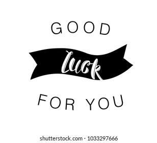 Good luck for you text on white background. Handwritten typography quote for your design