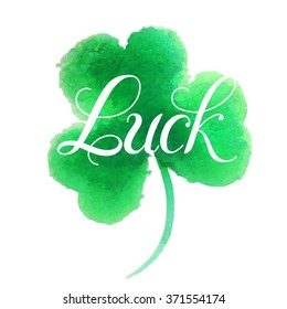 Good luck.Hand lettering.Good luck four leaf clover.Clover painted in watercolor. Vector illustration. St. Patrick's day symbol.Happy St. Patrick's Day.Luck of the Irish.Isolated on white background.