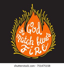 A good match blows fire quote lettering. Calligraphy inspiration design typography element for print. Hand written postcard. Print for poster, t-shirt, bags. Cute simple vector sign. Vintage style.