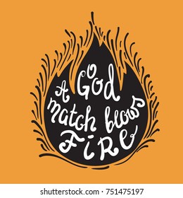 A good match blows fire quote lettering. Calligraphy inspiration design typography element for print. Hand written postcard. Print for poster, t-shirt, bags. Cute simple vector sign. Vintage style.