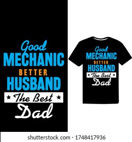 Good Mechanic Better Husband The Best Dad-Father's Day T-shirt Design.