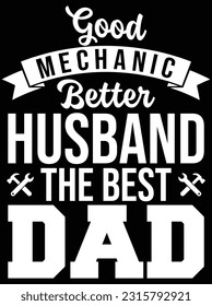 Good mechanic better husband the best dad vector art design, eps file. design file for t-shirt. SVG, EPS cuttable design file svg