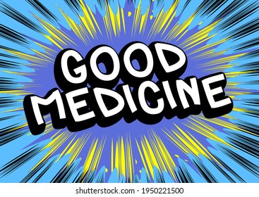 Good Medicine - Comic book style text. Illness, medical and infection prevention related words, quote on colorful background. Poster, banner, template. Cartoon vector illustration.