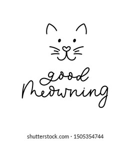 Good meowning inspirational print with cute cat vector illustration. Conceptual phrase with funny kitten face and handwritten inscription expressing good wishes for poster, cards or t-shirt