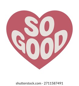 So good" message inside a red heart shape, love and positive feeling.