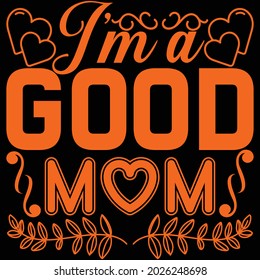 I'm a good mom, Design and vector file
