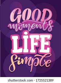 Good moments. Motivation lettering quote. Hand drawn doodle lettering postcard about life. T-shirt design. Template lettering for poster, banner, cloth.