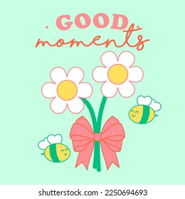 GOOD MOMENTS TEXT, ILLUSTRATION OF A BOUQUET OF FLOWERS WITH BEES, SLOGAN PRINT VECTOR