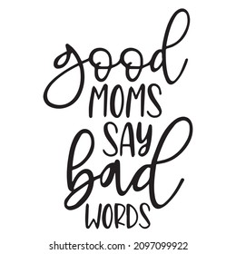 good moms say bad words background inspirational quotes typography lettering design