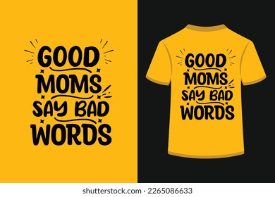 Good moms say bad words typography t-shirt design. This is an editable and printable high-quality vector file.