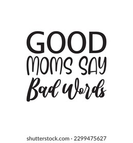 good moms say bad words black letters quote