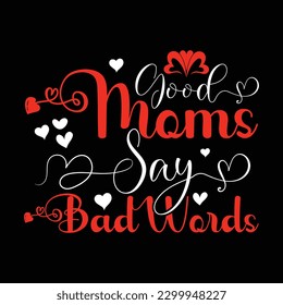 Good Moms Say Bad Words T-Shirt Design,

Perfect for that super cute mom, Most Loved Grandma - Grandmother, Mother's Day from dad, Husband, kids or son, Mother's Day from daughter, hubby, or boy