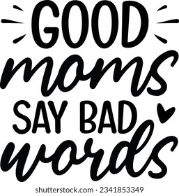 Good moms say bad words vector file, Motherhood svg