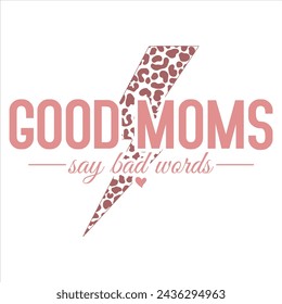 GOOD MOMS SAY BAD WORDS  MOTHER'S DAY T-SHIRT DESIGN