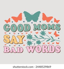 Good Moms Say Bad Words Mom Mama Mother's Day T-Shirt Graphic.