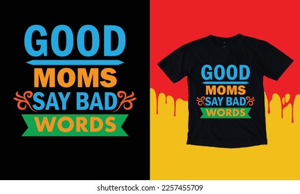 Good Mons say bad words funny mothers day t shirt design. good Mom t shirt.