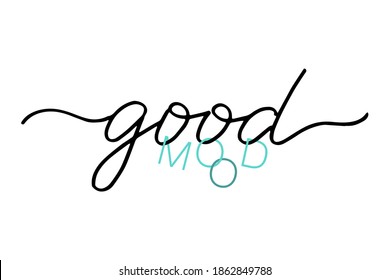 Good mood handwritten text phrase. Handwritten black vector text isolated on white background. Positive quote written in modern  calligraphy style