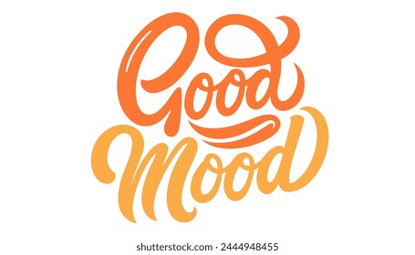 Good mood lettering. Calligraphic inscription, slogan, quote, phrase, vintage. Motivation postcard, poster, typographic design for t-shirt, vector