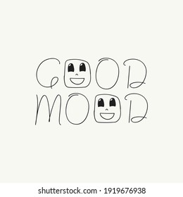 Good Mood. Mindfulness saying. For the design of postcards, posters, banners, notebook covers, prints for t-shirt, mugs, pillows. Vector illustration 