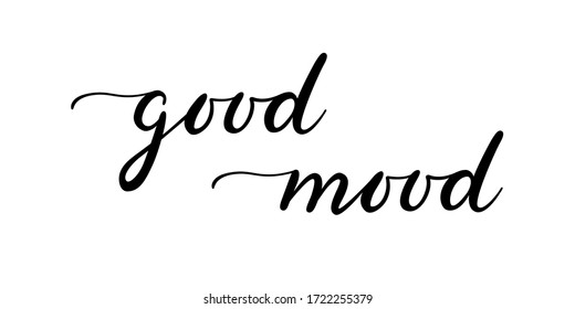 Good mood phrase. Handwritten black vector text isolated on white background. Positive quote written in modern brush calligraphy style