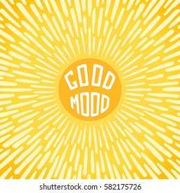 Good Mood. Positive poster with radially grunge sunbeams. Vector illustration