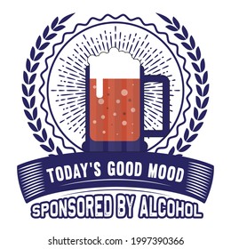 Today’s Good Mood Sponsored By Alcohol t-shirt design