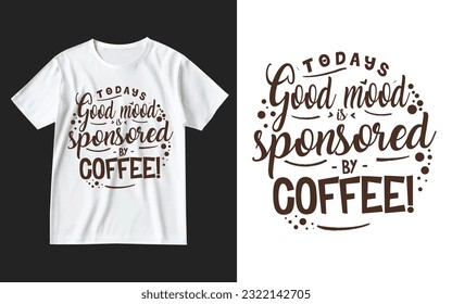 Today’s good mood is sponsored by coffee t shirt design . Coffee design template . Coffee t shirt . Coffee typography design . Coffee-Lover-t-shirt-design. Caligraphy typography cafe-coffee tee design