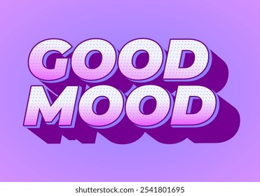 Good mood. Text effect design in eye catching colors with 3D look