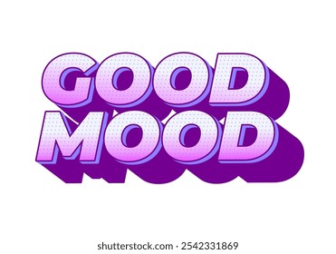 Good mood. Text effect design in eye catching colors with 3D look