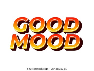 Good mood. Text effect design in eye catching colors with 3D look