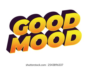 Good mood. Text effect design in eye catching colors with 3D look