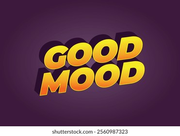 Good mood. Text effect design in eye catching colors with 3D look