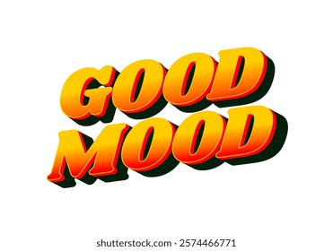 Good mood. Text effect design in eye catching colors with 3D look