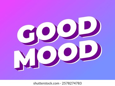 Good mood. Text effect design in eye catching colors with 3D look