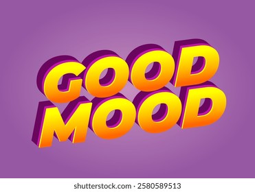 Good mood. Text effect design in eye catching colors with 3D look