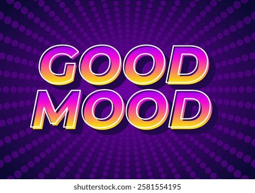 Good mood. Text effect design in eye catching colors with 3D look